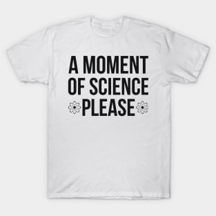 A moment of science, please joke T-Shirt